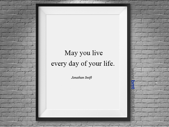 "May you live every day of your life." Jonathan Swift
